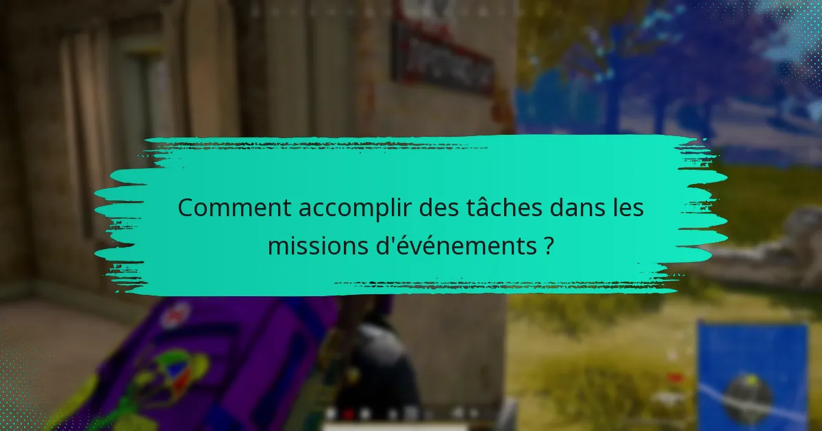 Comment accomplir des tâches dans les missions d’événements ?