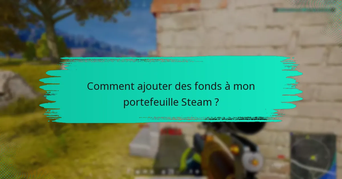 Comment ajouter des fonds à mon portefeuille Steam ?