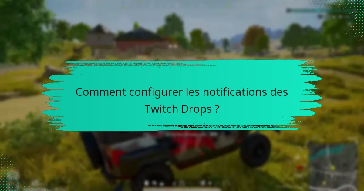 Comment configurer les notifications des Twitch Drops ?