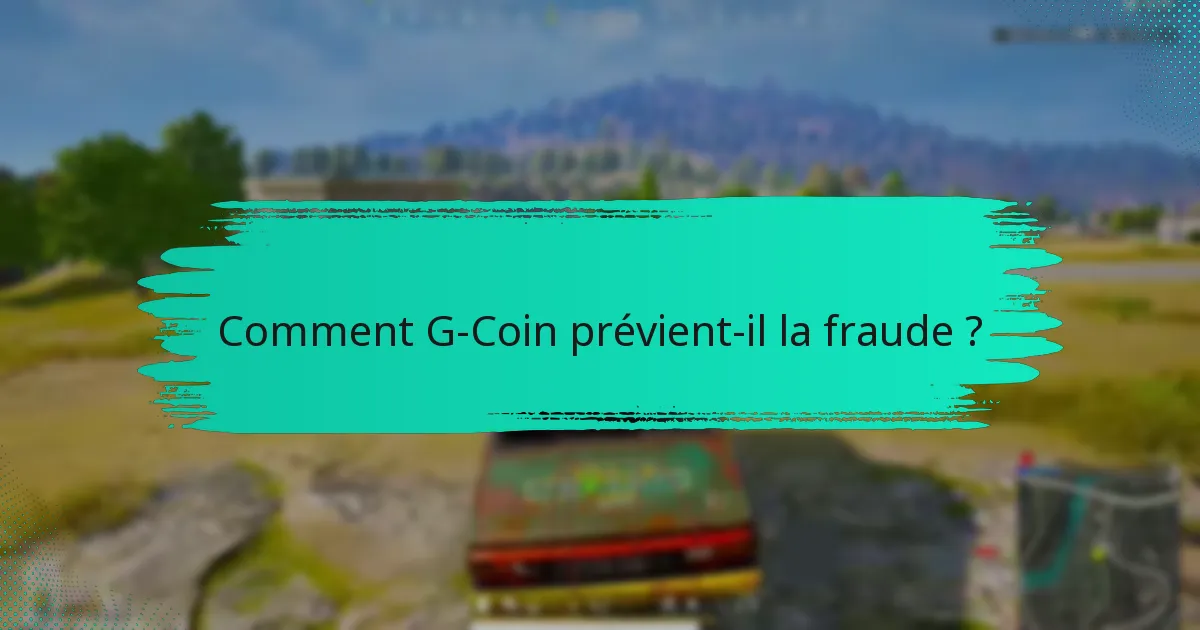 Comment G-Coin prévient-il la fraude ?