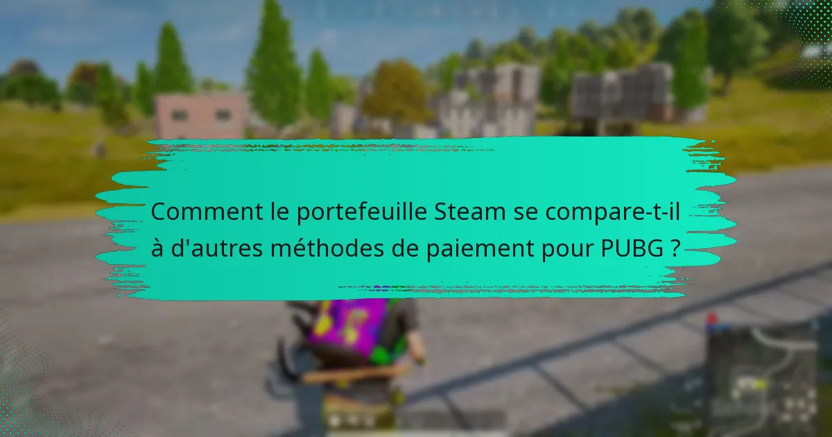 Quelles sont les meilleures pratiques pour gérer les paiements sur Steam ?