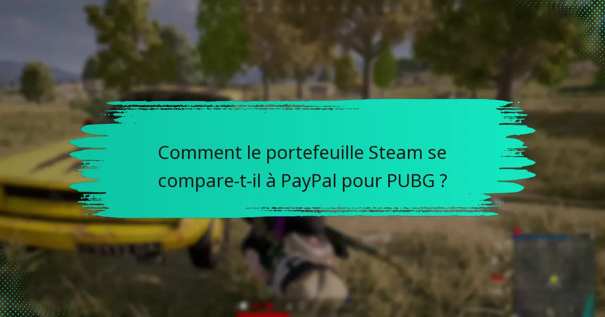 Quels sont les inconvénients d’utiliser le portefeuille Steam pour PUBG ?