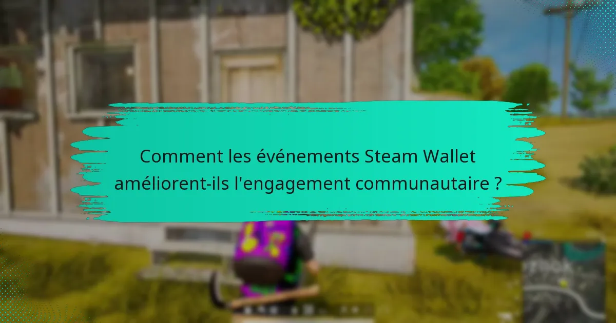 Comment les événements Steam Wallet améliorent-ils l’engagement communautaire ?