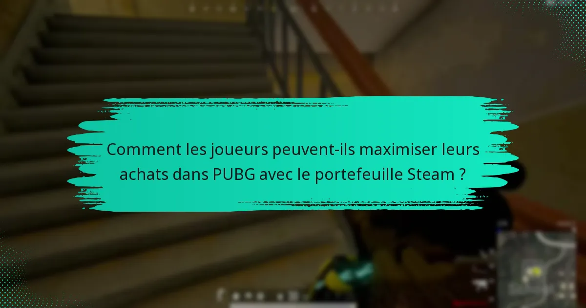 Comment les joueurs peuvent-ils maximiser leurs achats dans PUBG avec le portefeuille Steam ?