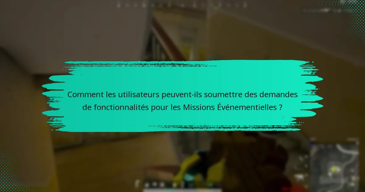 Quelles suggestions les utilisateurs ont-ils pour améliorer les Missions Événementielles ?