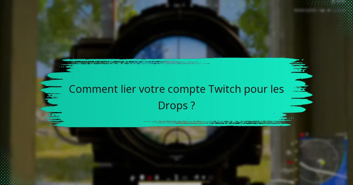 Comment lier votre compte Twitch pour les Drops ?