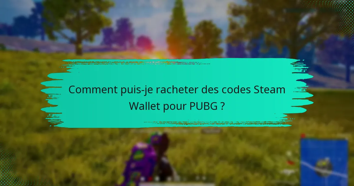 Quelles sont les périodes de validité des codes Steam Wallet ?