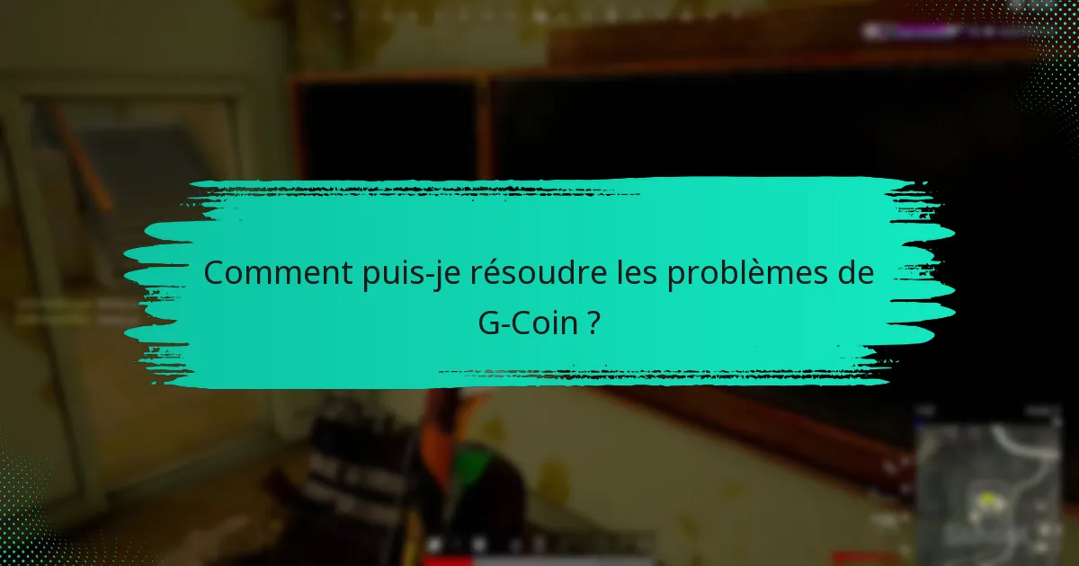 Quels sont les problèmes courants rencontrés par les utilisateurs avec G-Coin ?