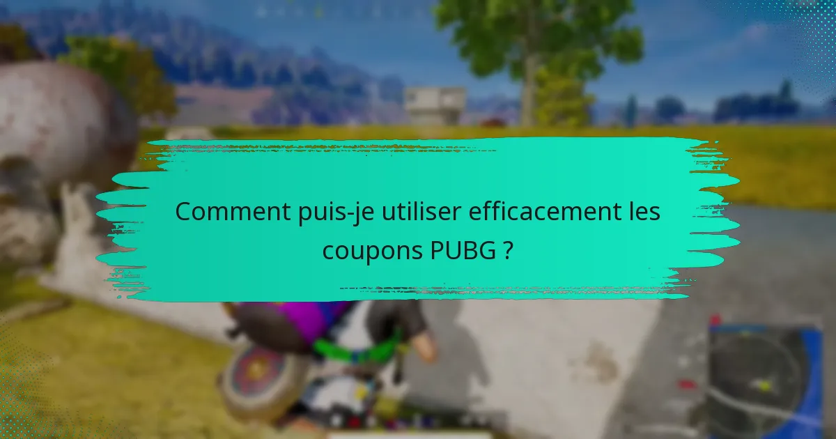 Comment puis-je utiliser efficacement les coupons PUBG ?