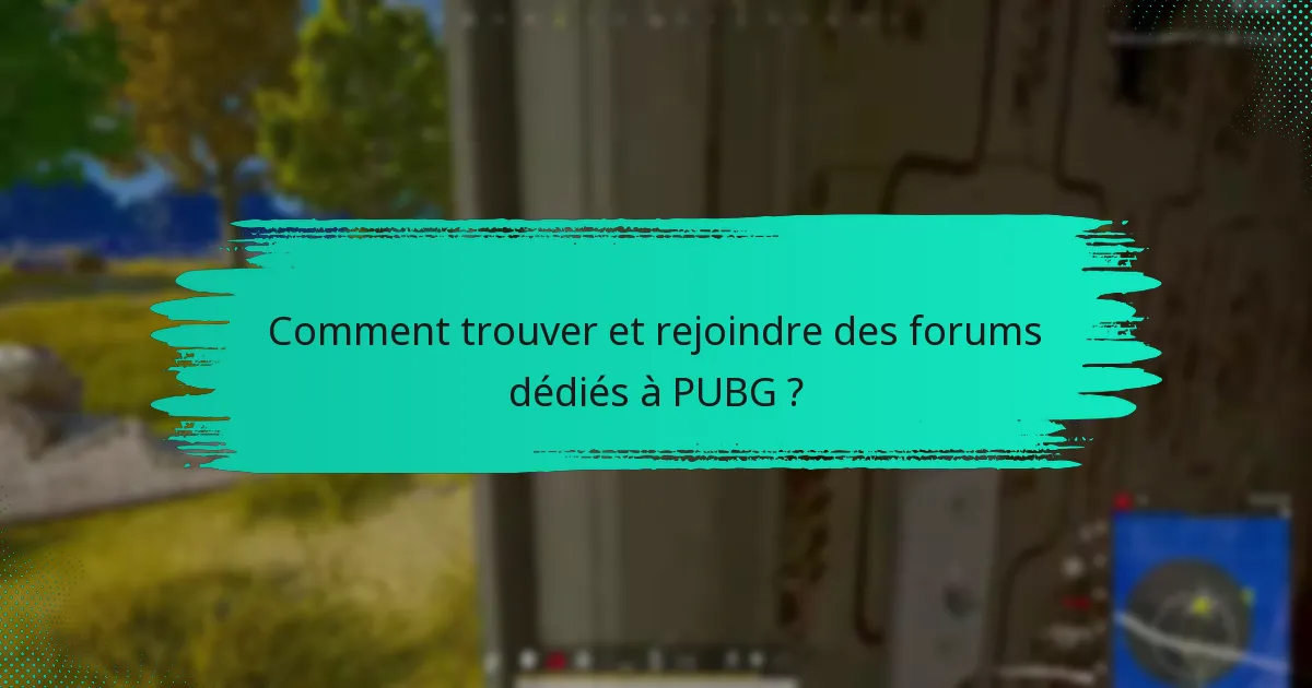 Comment trouver et rejoindre des forums dédiés à PUBG ?
