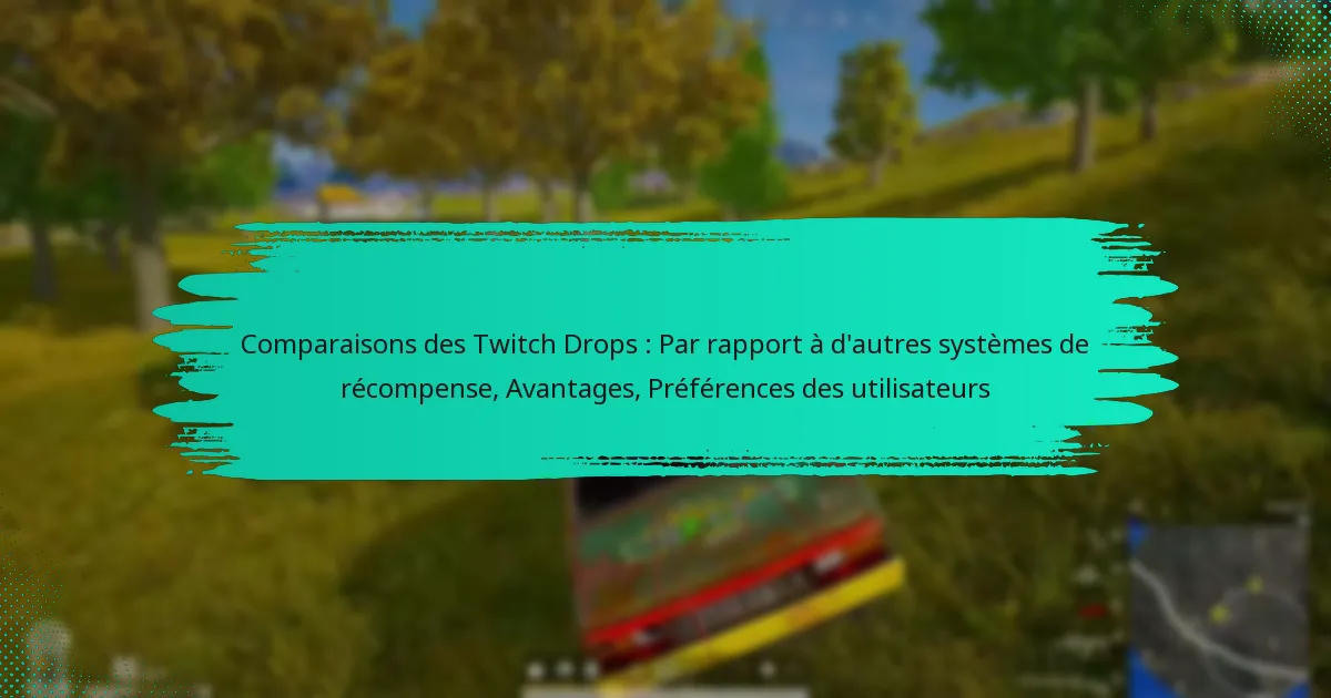 Comparaisons des Twitch Drops : Par rapport à d’autres systèmes de récompense, Avantages, Préférences des utilisateurs