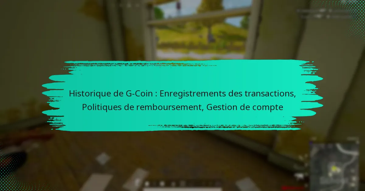 Historique de G-Coin : Enregistrements des transactions, Politiques de remboursement, Gestion de compte