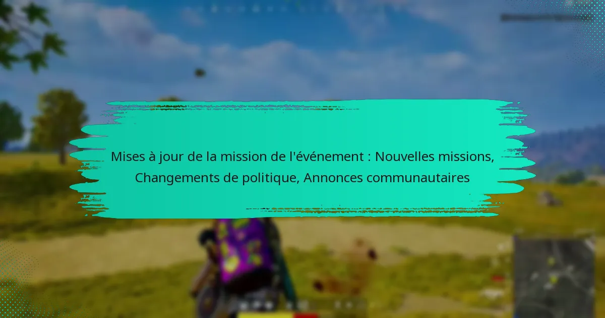 Mises à jour de la mission de l’événement : Nouvelles missions, Changements de politique, Annonces communautaires