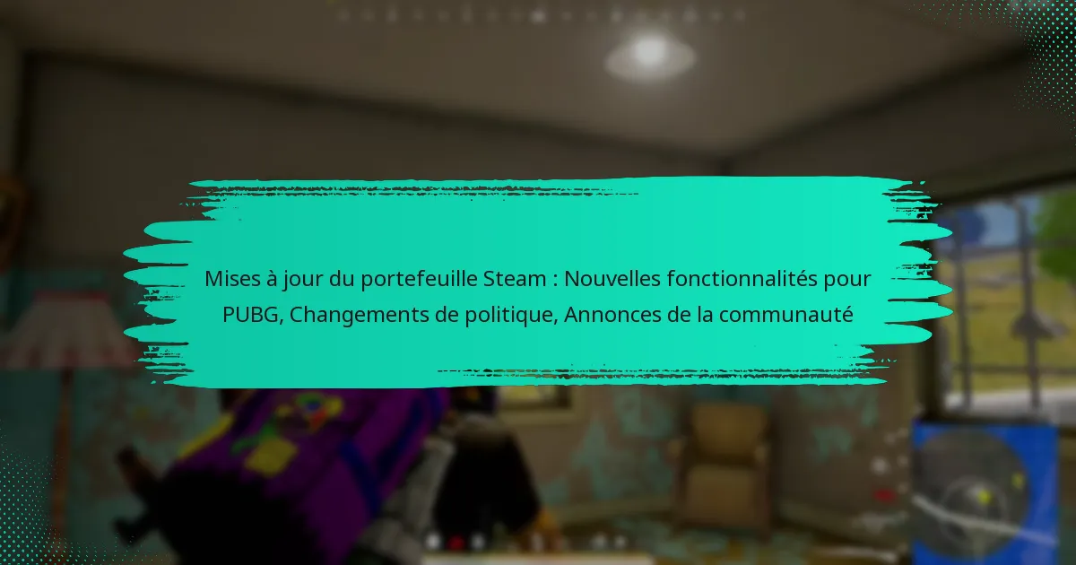Mises à jour du portefeuille Steam : Nouvelles fonctionnalités pour PUBG, Changements de politique, Annonces de la communauté