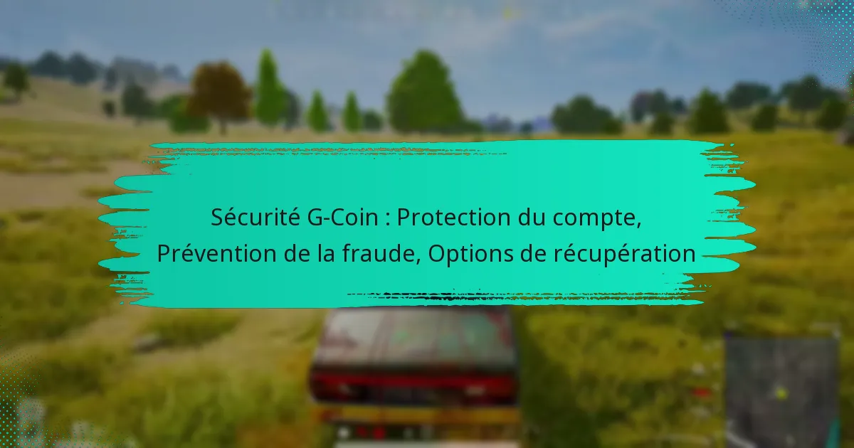 Sécurité G-Coin : Protection du compte, Prévention de la fraude, Options de récupération