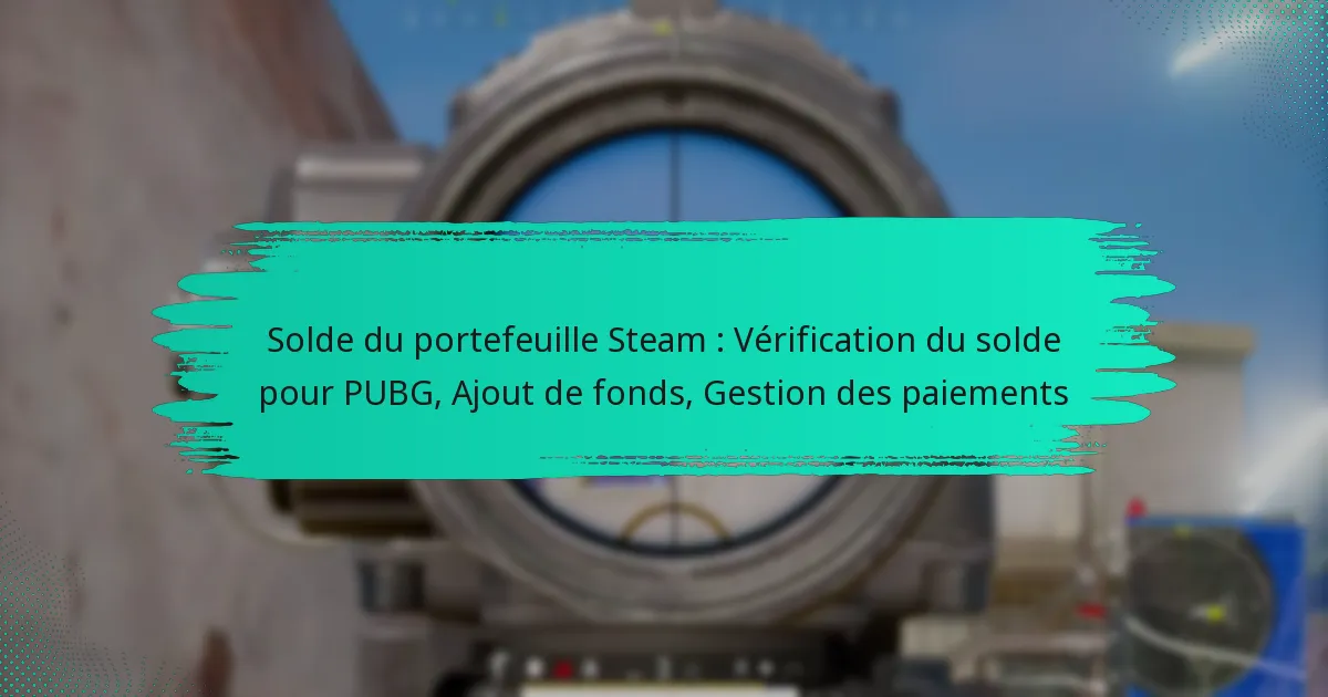 Solde du portefeuille Steam : Vérification du solde pour PUBG, Ajout de fonds, Gestion des paiements