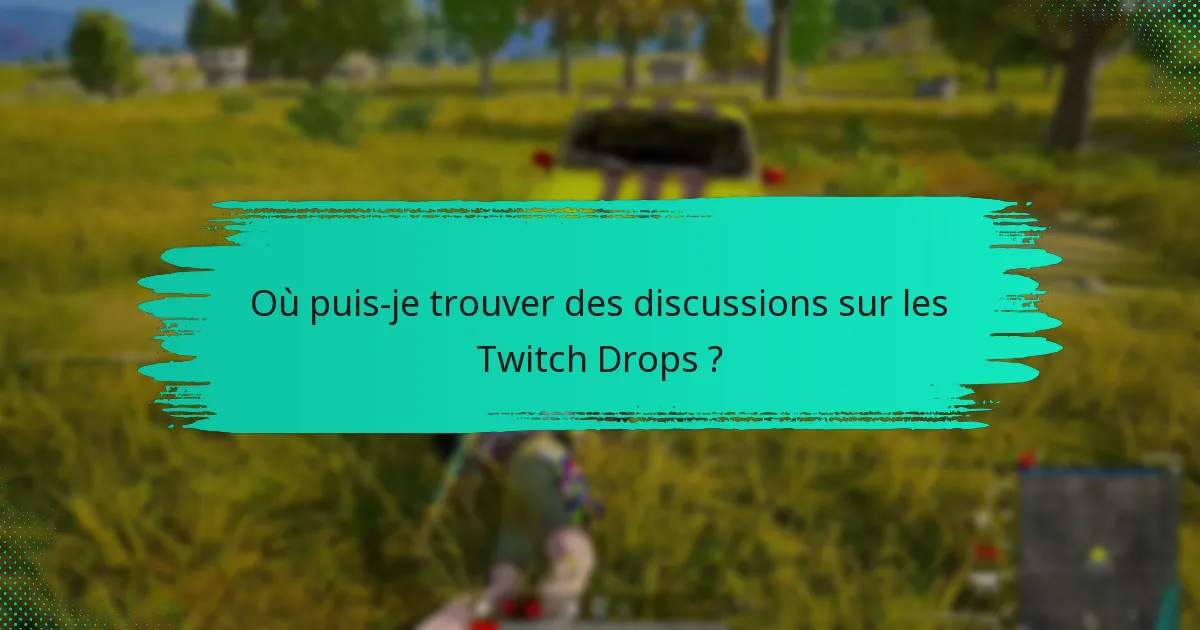 Quelles sont les meilleures pratiques pour maximiser les Twitch Drops ?