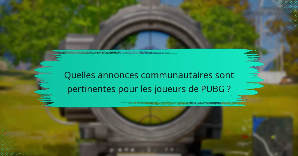 Quelles annonces communautaires sont pertinentes pour les joueurs de PUBG ?