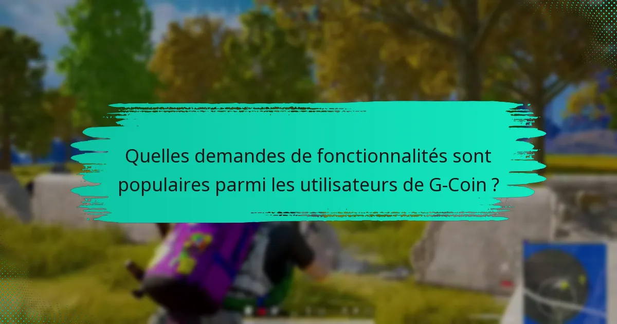 Quelles suggestions d’amélioration les utilisateurs ont-ils pour G-Coin ?