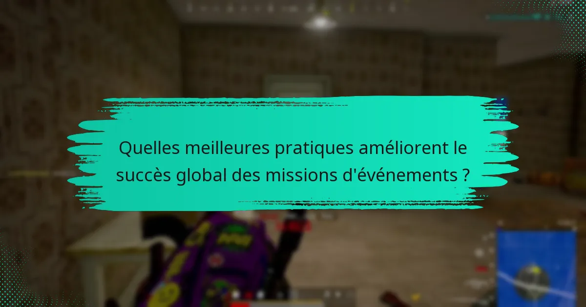 Quelles meilleures pratiques améliorent le succès global des missions d’événements ?