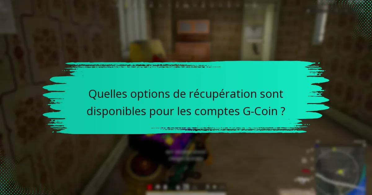 Quelles options de récupération sont disponibles pour les comptes G-Coin ?