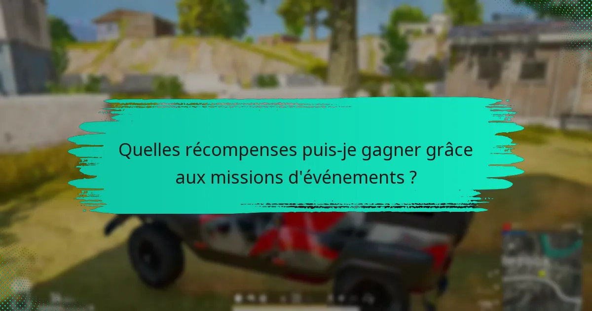Quelles récompenses puis-je gagner grâce aux missions d’événements ?