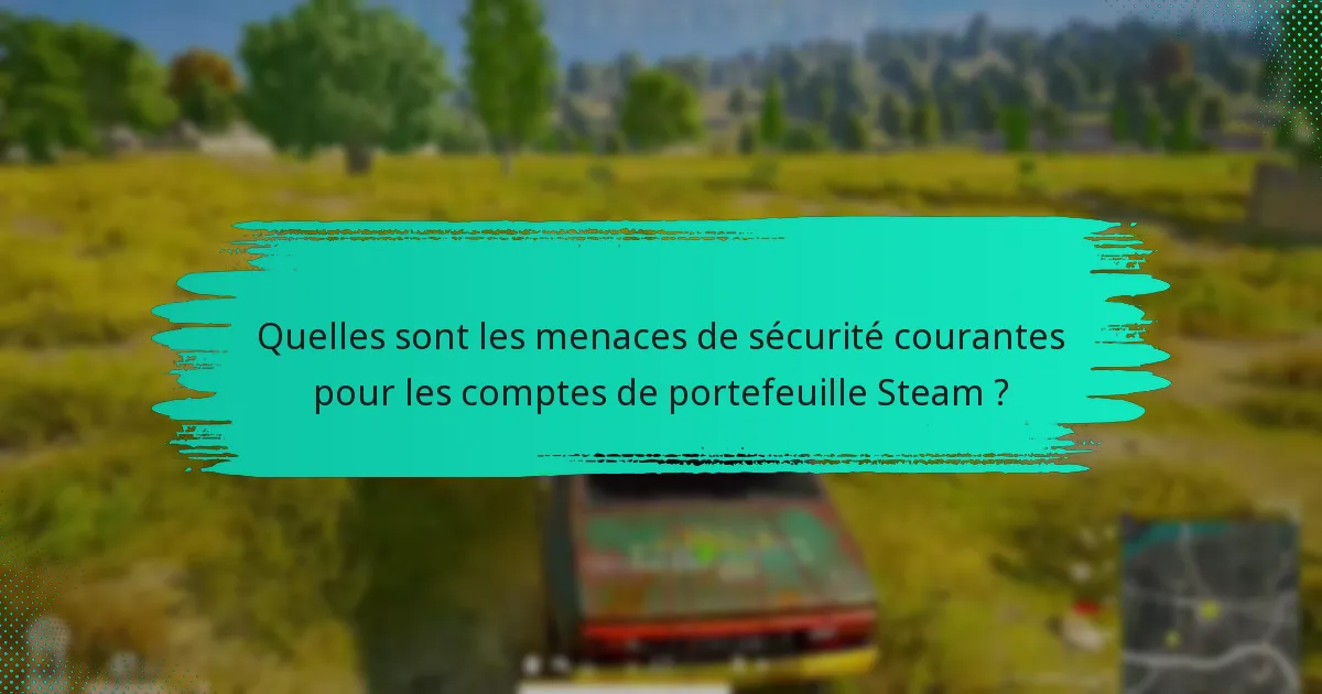 Quelles étapes dois-je suivre si mon compte de portefeuille Steam est compromis ?