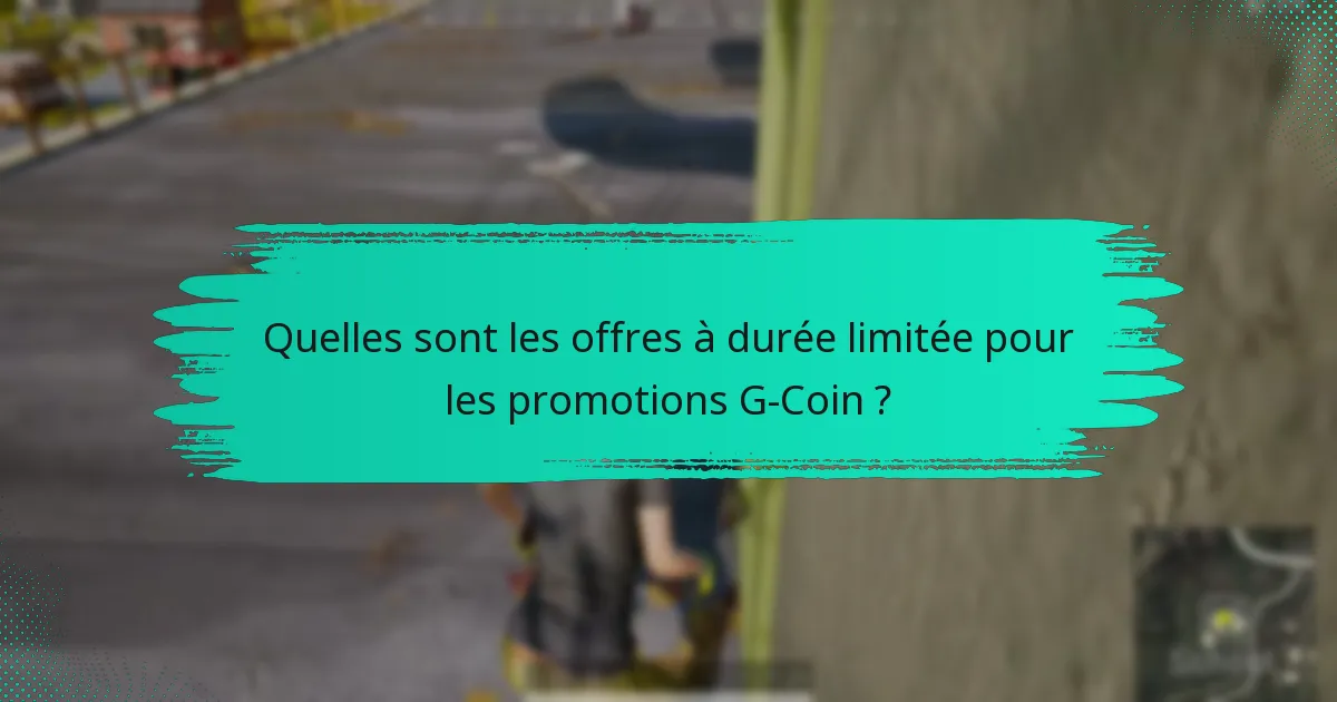 Quelles sont les offres à durée limitée pour les promotions G-Coin ?