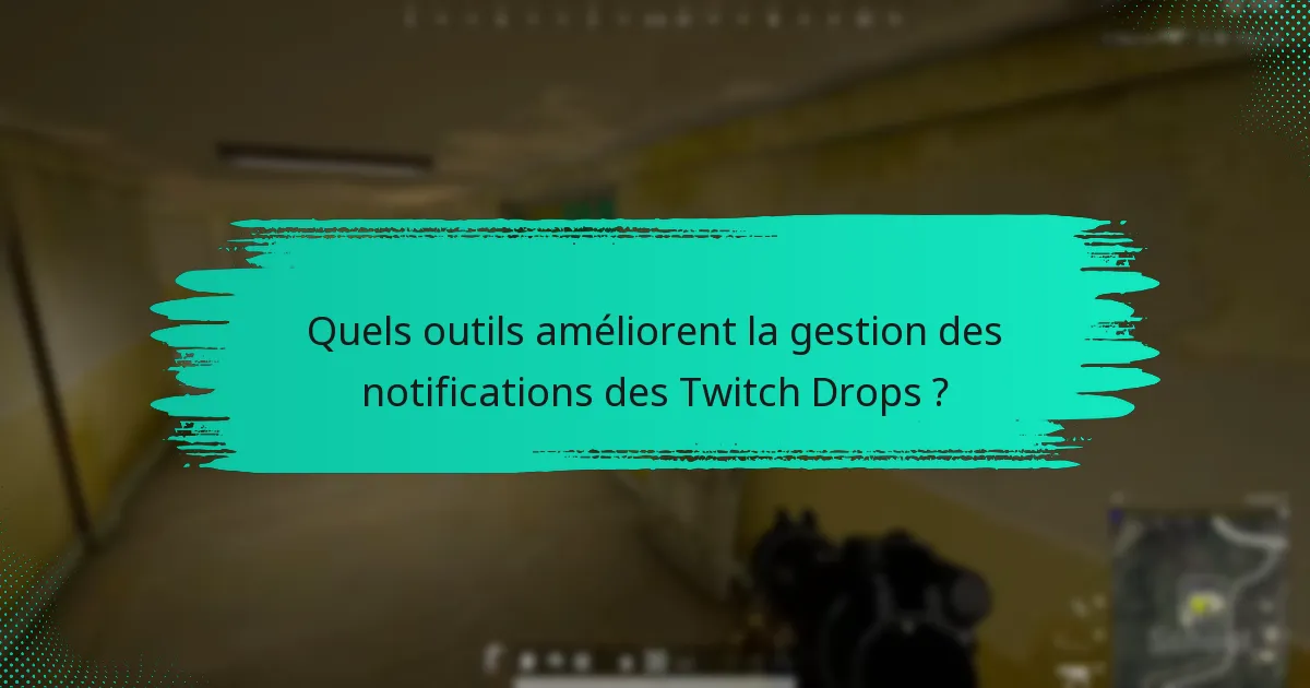 Quelles sont les questions fréquentes liées aux notifications des Twitch Drops ?