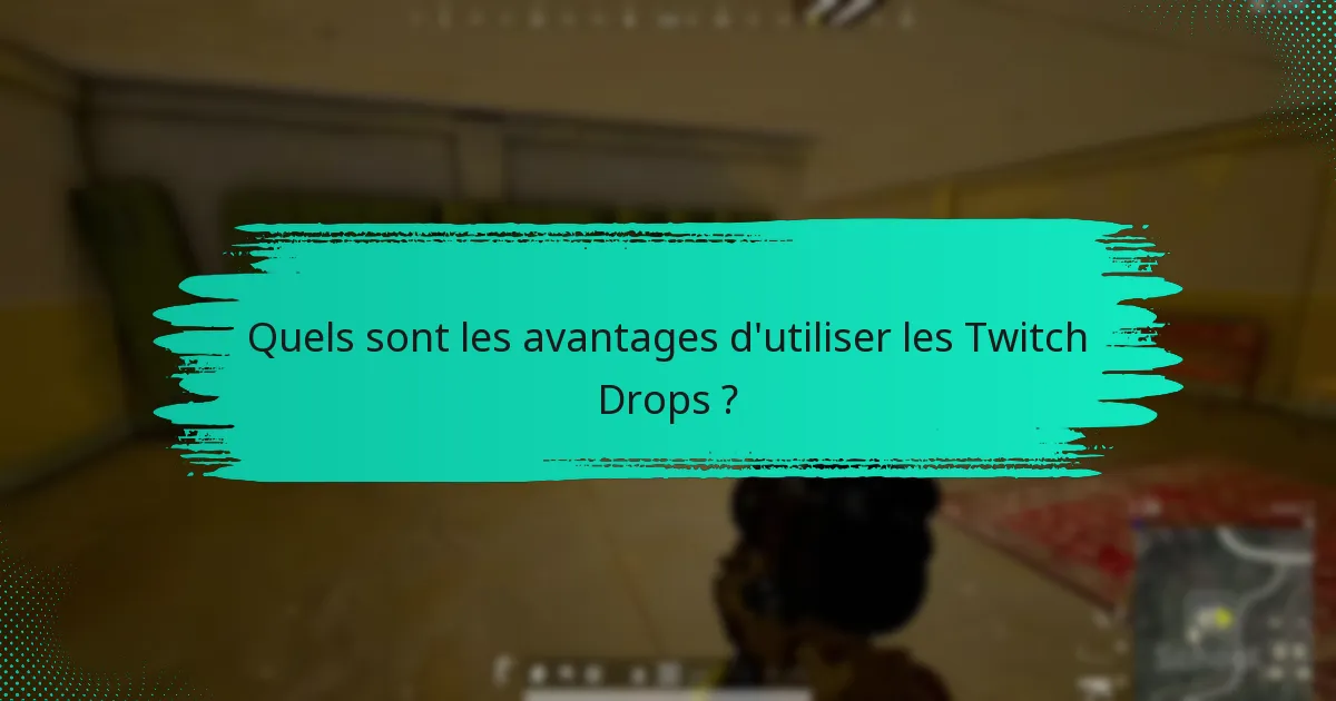 Quels sont les avantages d’utiliser les Twitch Drops ?