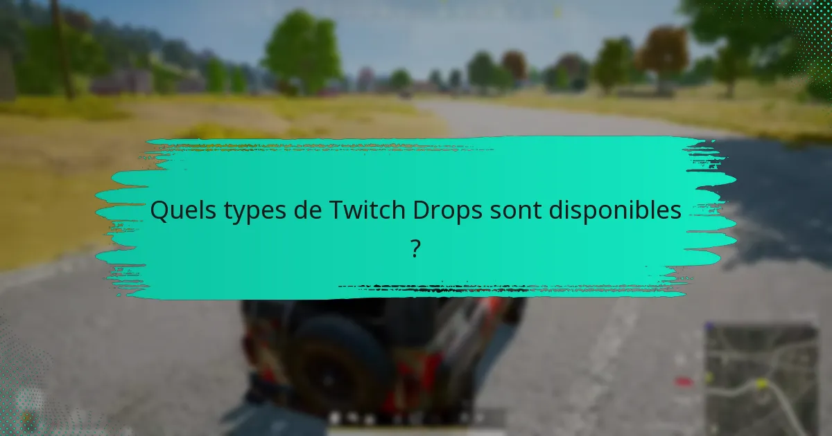 Quels types de Twitch Drops sont disponibles ?